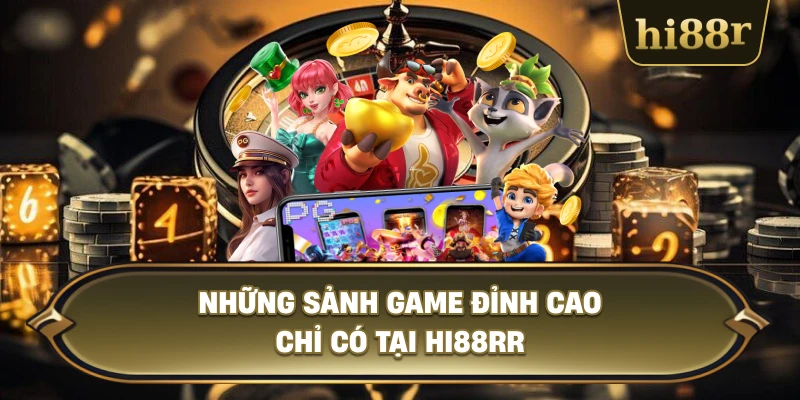 Những Sảnh Game Đỉnh Cao Chỉ Có Tại Hi88RR