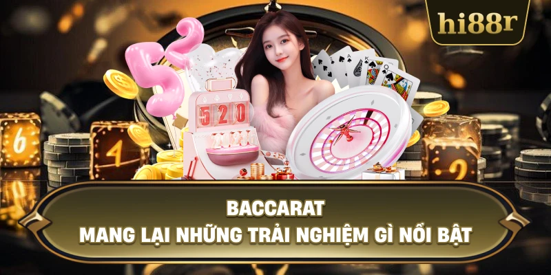 Baccarat Mang Lại Những Trải Nghiệm Gì Nổi Bật
