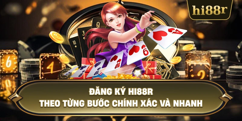 Đăng Ký Hi88R Theo Từng Bước Chính Xác Và Nhanh