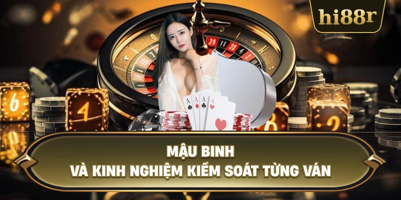 Mậu Binh Và Kinh Nghiệm Kiểm Soát Từng Ván