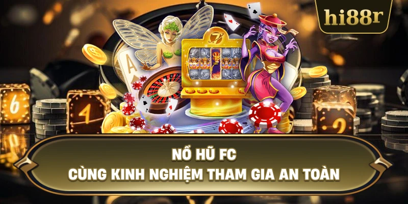 Nổ Hũ FC Cùng Kinh Nghiệm Tham Gia An Toàn