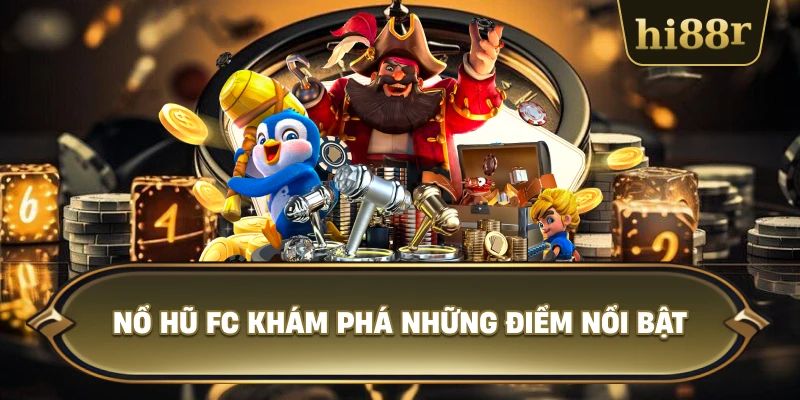 Nổ Hũ FC Khám Phá Những Điểm Nổi Bật