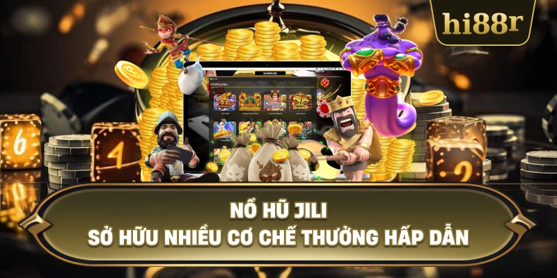 Nổ Hũ JILI Sở Hữu Nhiều Cơ Chế Thưởng Hấp Dẫn