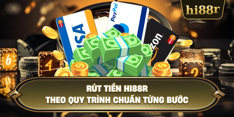 Rút Tiền Hi88R Theo Quy Trình Chuẩn Từng Bước