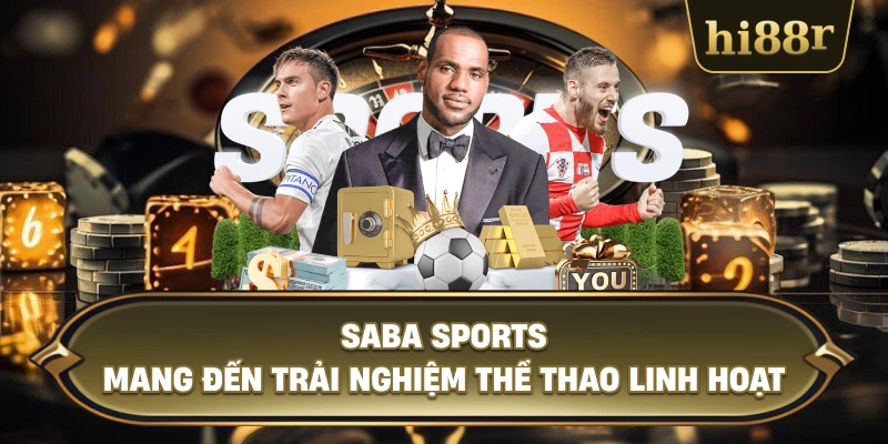 Saba Sports Mang Đến Trải Nghiệm Thể Thao Linh Hoạt