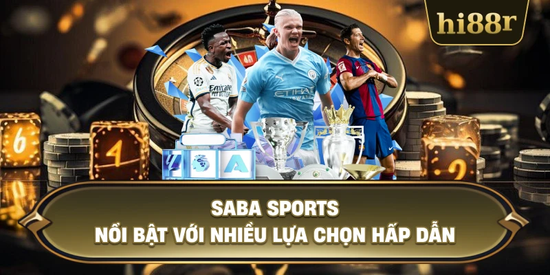 Saba Sports Nổi Bật Với Nhiều Lựa Chọn Hấp Dẫn