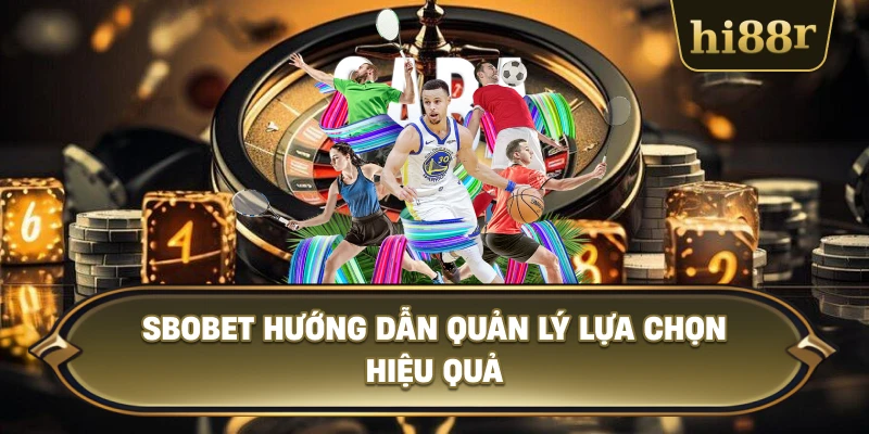 SBOBET Hướng Dẫn Quản Lý Lựa Chọn Hiệu Quả
