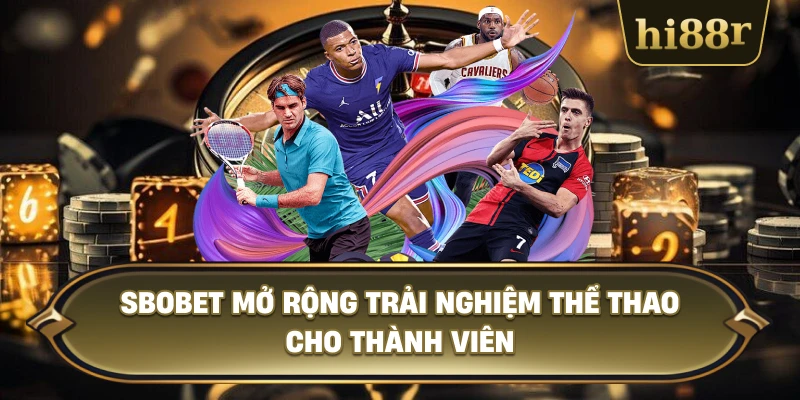 SBOBET Mở Rộng Trải Nghiệm Thể Thao Cho Thành Viên