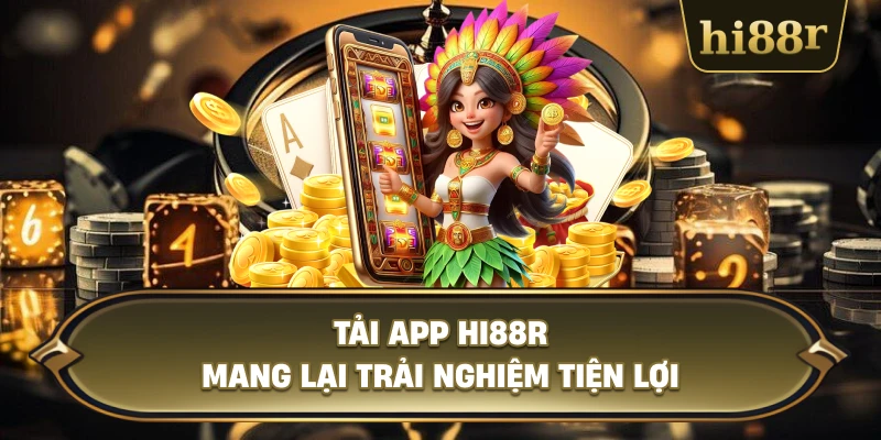 Tải App Hi88R Mang Lại Trải Nghiệm Tiện Lợi