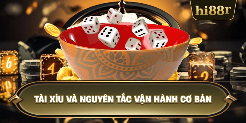 Tài Xỉu Và Nguyên Tắc Vận Hành Cơ Bản