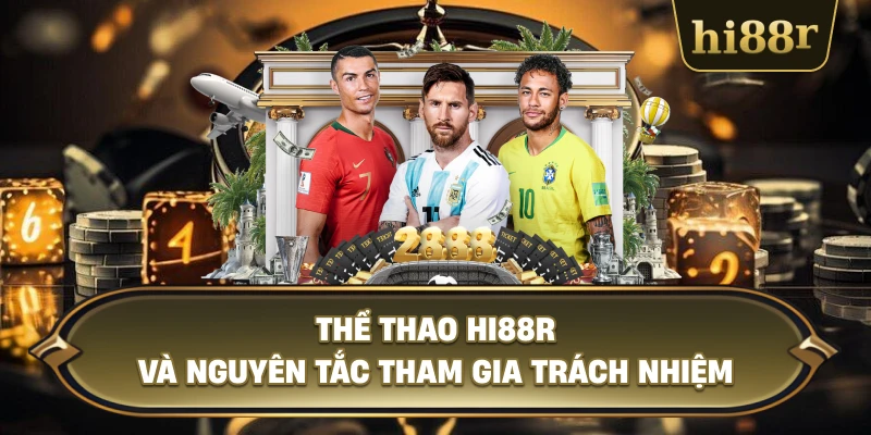 Thể Thao Hi88R Và Nguyên Tắc Tham Gia Trách Nhiệm
