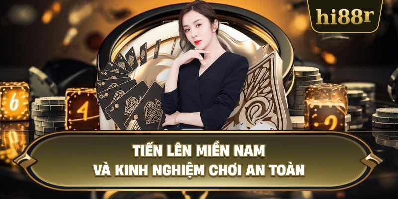 Tiến Lên Miền Nam Và Kinh Nghiệm Chơi An Toàn