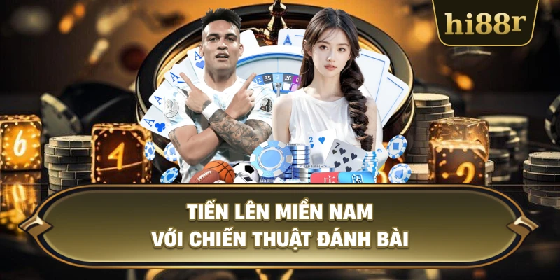 Tiến Lên Miền Nam Với Chiến Thuật Đánh Bài