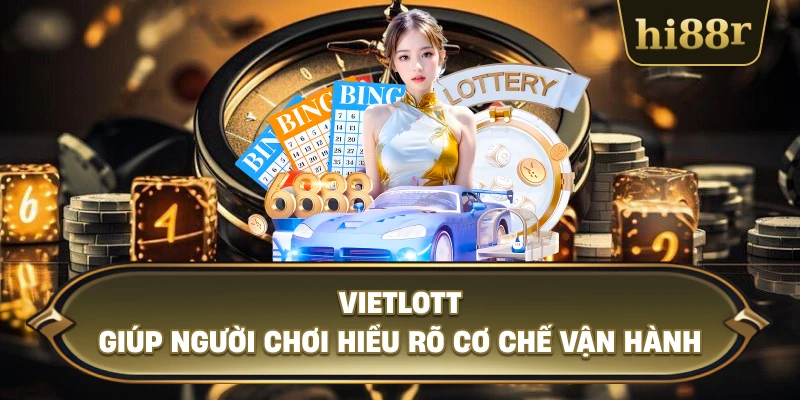 Vietlott Giúp Người Chơi Hiểu Rõ Cơ Chế Vận Hành