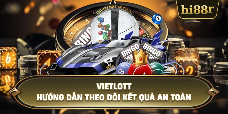 Vietlott Hướng Dẫn Theo Dõi Kết Quả An Toàn