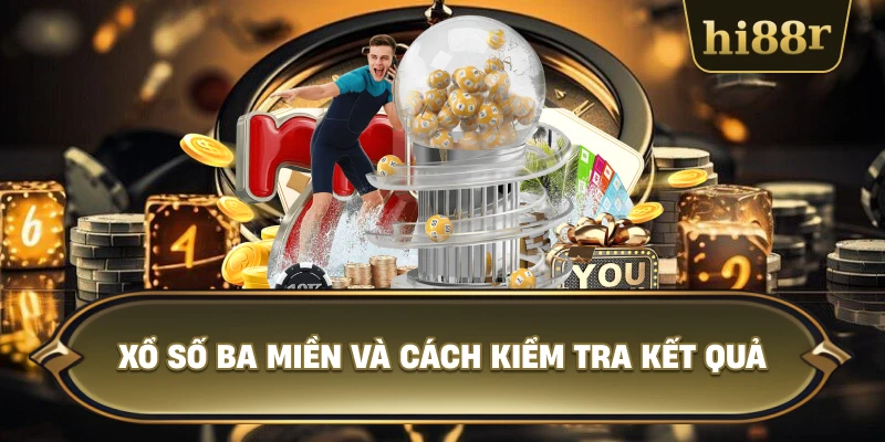 Xổ Số Ba Miền Và Cách Kiểm Tra Kết Quả